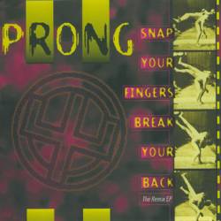 Prong : Snap Your Fingers, Break Your Back